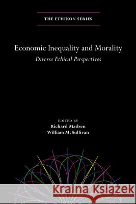 Economic Inequality and Morality: Diverse Ethical Perspectives Richard Madsen William M. Sullivan 9780815737193 Brookings Institution Press