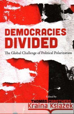 Democracies Divided: The Global Challenge of Political Polarization Thomas Carothers Andrew O'Donohue 9780815737216 Brookings Institution Press