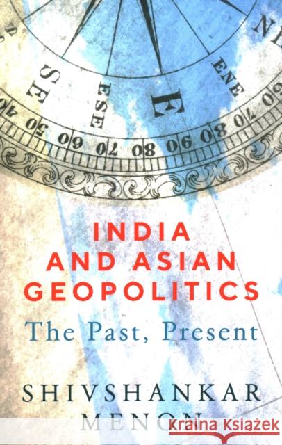 India and Asian Geopolitics: The Past, Present Shivshankar Menon 9780815737230 Brookings Institution Press