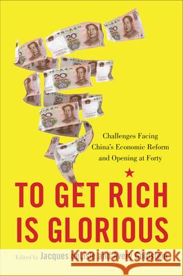 To Get Rich Is Glorious: Challenges Facing China's Economic Reform and Opening at Forty DeLisle, Jacques 9780815737254