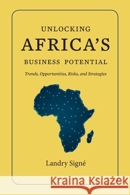 Unlocking Africa's Business Potential: Trends, Opportunities, Risks, and Strategies Landry Signe 9780815737384 Brookings Institution Press