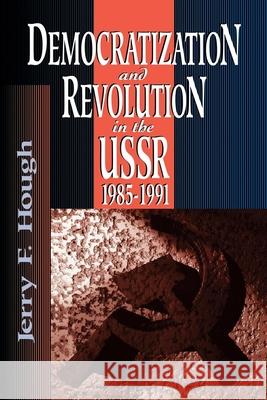 Democratization and Revolution in the Ussr, 1985-91 Hough, Jerry F. 9780815737490