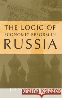 The Logic of Economic Reform in Russia Hough, Jerry F. 9780815737537 Brookings Institution Press