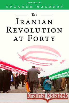 The Iranian Revolution at Forty Suzanne Maloney 9780815737933 Brookings Institution Press