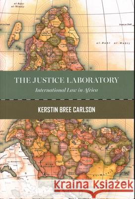 The Justice Laboratory: International Law in Africa Carlson, Kerstin Bree 9780815738138