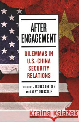 After Engagement: Dilemmas in U.S.-China Security Relations Jacques DeLisle Avery Goldstein 9780815738350