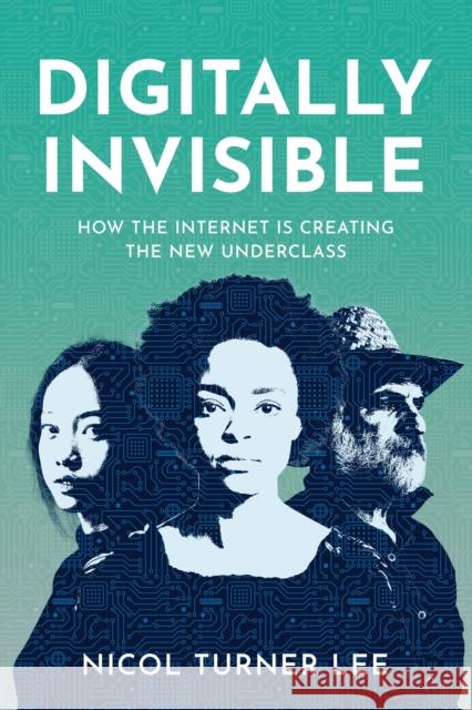 Digitally Invisible: How the Internet Is Creating the New Underclass Turner Lee, Nicol 9780815738985 Rowman & Littlefield