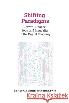Shifting Paradigms: Growth, Finance, Jobs, and Inequality in the Digital Economy Zia Qureshi Cheonsik Woo 9780815739005 Brookings Institution Press and Adbi