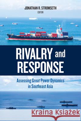 Rivalry and Response: Assessing Great Power Dynamics in Southeast Asia Stromseth, Jonathan R. 9780815739142 Brookings Institution Press