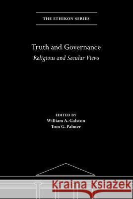 Truth and Governance: Religious and Secular Views William A. Galston Tom G. Palmer 9780815739302 Brookings Institution Press
