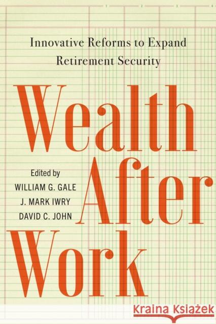 Wealth After Work: Innovative Reforms to Expand Retirement Security  9780815739340 Brookings Institution Press