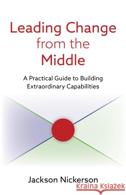 Leading Change from the Middle: A Practical Guide to Building Extraordinary Capabilities  9780815739425 Brookings Institution Press