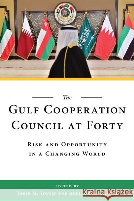 The Gulf Cooperation Council at Forty: Risk and Opportunity in a Changing World Yousef, Tarik M. 9780815739531 Brookings Institution Press