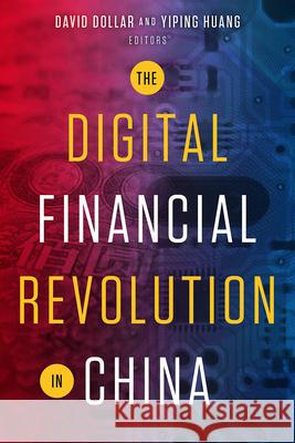 The Digital Financial Revolution in China David Dollar Yiping Huang 9780815739555