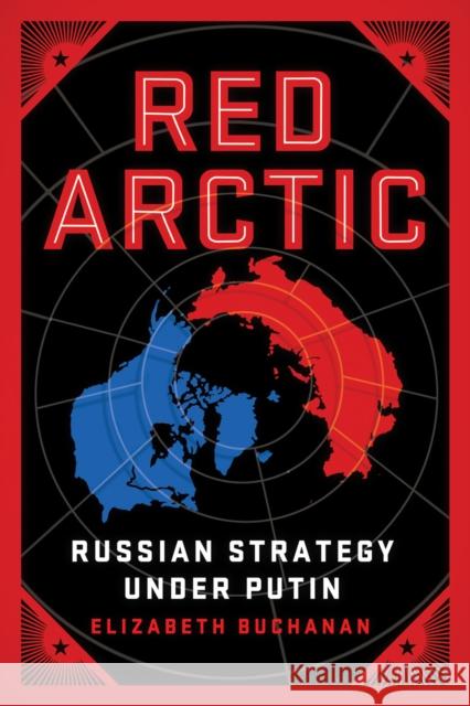 Red Arctic: Russian Strategy Under Putin Elizabeth Buchanan 9780815740049 Brookings Institution