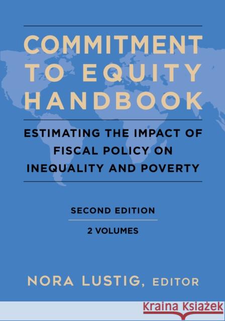Commitment to Equity Handbook: Estimating the Impact of Fiscal Policy on Inequality and Poverty Nora Lustig 9780815740469 Brookings Institution Press
