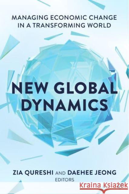 New Global Dynamics: Managing Economic Change in a Transforming World Zia Qureshi Daehee Jeong 9780815740858 Brookings Institution Press