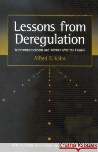 Lessons from Deregulation: Telecommunications and Airlines After the Crunch Kahn, Alfred E. 9780815748199 Brookings Institution Press
