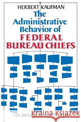 The Administrative Behavior of Federal Bureau Chiefs Kaufman, Herbert 9780815748434