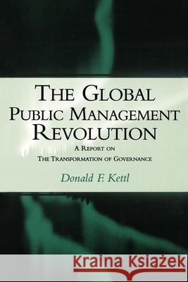 The Global Public Management Revolution: A Report on the Transformation of Governance Kettl, Donald F. 9780815749172 Brookings Institution Press