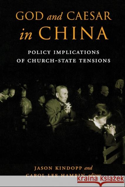 God and Caesar in China: Policy Implications of Church-State Tensions Kindopp, Jason 9780815749370 Brookings Institution Press