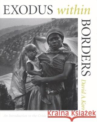 Exodus Within Borders: An Introduction to the Crisis of Internal Displacement Korn, David A. 9780815749547 Brookings Institution Press
