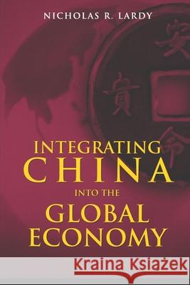 Integrating China Into the Global Economy Nicholas R. Lardy Michael H. Armacost 9780815751359