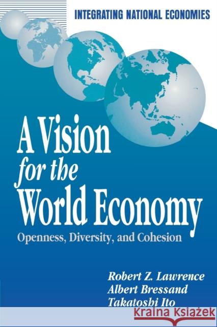 A Vision for the World Economy: Openness, Diversity, and Cohesion Lawrence, Robert Z. 9780815751830 Brookings Institution Press