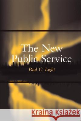 The New Public Service Paul C. Light 9780815752431 Brookings Institution Press