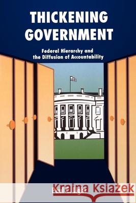 Thickening Government: Federal Hierarchy and the Diffusion of Accountability Light, Paul C. 9780815752493 Brookings Institution Press