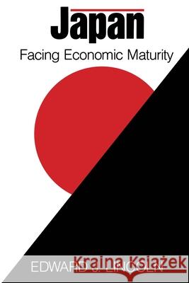 Japan: Facing Economic Maturity Edward J. Lincoln 9780815752592