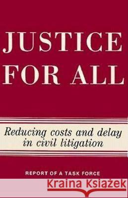 Justice for All: Reducing Costs and Delay in Civil Litigation Institution Brookings Task Force                               Brookings Task Force On Civil Justice Re 9780815752776