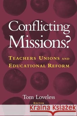 Conflicting Missions?: Teachers Unions and Educational Reform Loveless, Tom 9780815753032 Brookings Institution Press