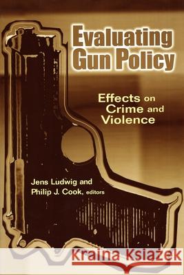 Evaluating Gun Policy: Effects on Crime and Violence Ludwig, Jens 9780815753117 Brookings Institution Press