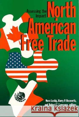 North American Free Trade: Assessing the Impact Nora Lustig Robert Z. Lawrence Barry Bosworth 9780815753155 Brookings Institution Press