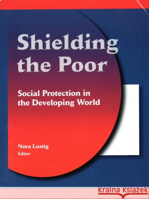 Shielding the Poor: Social Protection in the Developing World Lustig, Nora Claudia 9780815753216 Brookings Institution Press