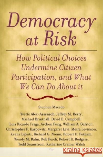 Democracy at Risk: How Political Choices Undermine Citizen Participation, and What We Can Do about It Macedo, Stephen 9780815754053 Brookings Institution Press