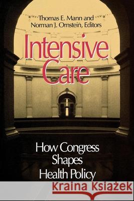 Intensive Care: How Congress Shapes Health Policy Ornstein, Norman J. 9780815754633