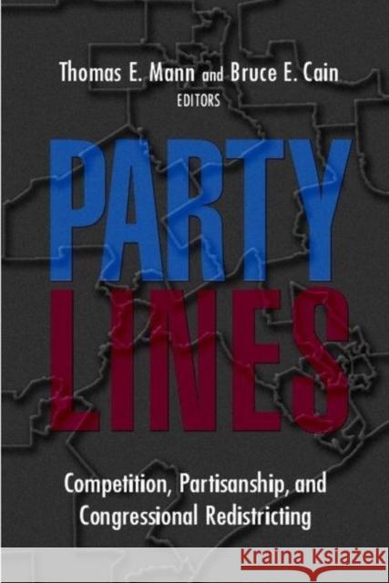 Party Lines: Competition, Partisanship, and Congressional Redistricting Mann, Thomas E. 9780815754671 Brookings Institution Press