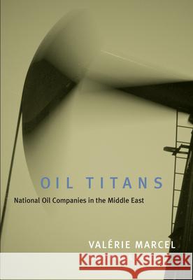 Oil Titans: National Oil Companies in the Middle East Marcel, Valerie 9780815754732 Brookings Institution Press