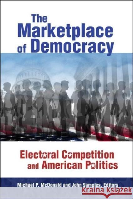The Marketplace of Democracy: Electoral Competition and American Politics McDonald, Michael P. 9780815755791 Brookings Institution Press