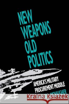 New Weapons, Old Politics: America's Military Procurement Muddle  9780815756255 Brookings Institution