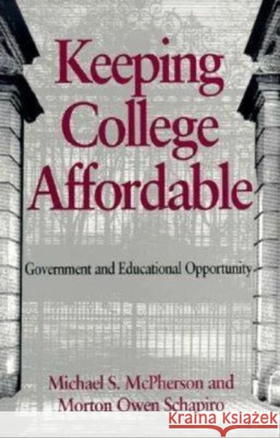 Keeping College Affordable: Government and Educational Opportunity McPherson, Michael S. 9780815756415 Brookings Institution Press