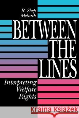 Between the Lines: Interpreting Welfare Rights Melnick, R. Shep 9780815756637