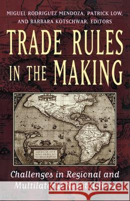 Trade Rules in the Making: Challenges in Regional and Multilateral Negotiations Mendoza, Miguel Rodriguez 9780815756798 Brookings Institution Press