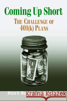 Coming Up Short: The Challenge of 401(k) Plans Munnell, Alicia H. 9780815758976 Brookings Institution Press
