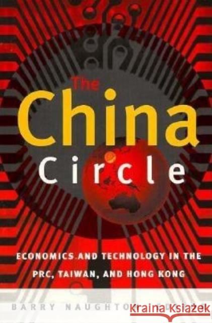 The China Circle: Economics and Technology in the Prc, Taiwan, and Hong Kong Naughton, Barry 9780815759997