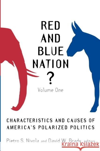 Red and Blue Nation?: Volume One: Characteristics and Causes of America's Polarized Politics Nivola, Pietro S. 9780815760832