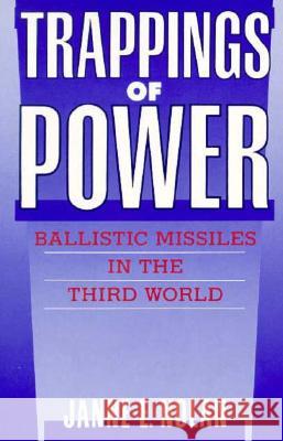 Trappings of Power: Ballistic Missiles in the Third World Janne E. Nolan 9780815760955 Brookings Institution Press