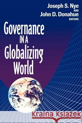 Governance in a Globalizing World Joseph S., Jr. Nye John D. Donahue 9780815764076